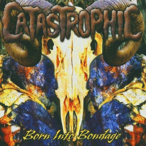 Catastrophic : Born into Bondage